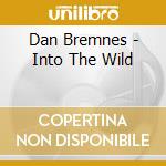 Dan Bremnes - Into The Wild cd