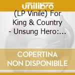 (LP Vinile) For King & Country - Unsung Hero: The Inspired By Soundtrack lp vinile