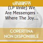 (LP Vinile) We Are Messengers - Where The Joy Is lp vinile