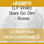 (LP Vinile) Stars Go Dim - Roses vinile