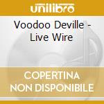 Voodoo Deville - Live Wire cd