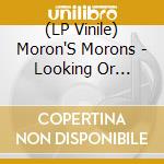 (LP Vinile) Moron'S Morons - Looking Or Danger lp vinile
