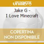Jake G - I Love Minecraft cd
