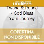 Twang & Round - God Bless Your Journey cd