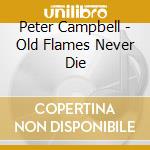Peter Campbell - Old Flames Never Die cd