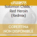 Solomon Childs - Red Heroin (Redmix) cd