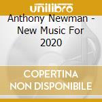 Anthony Newman - New Music For 2020 cd
