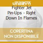 Fighter Jet Pin-Ups - Right Down In Flames cd