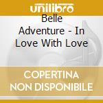 Belle Adventure - In Love With Love cd