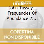 John Tussey - Frequencies Of Abundance 2: Deep Resonance cd