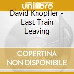 David Knopfler - Last Train Leaving cd