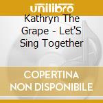 Kathryn The Grape - Let'S Sing Together cd