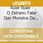 Ruxe Ruxe - O Estrano Falar Dun Monstra Da Alde cd