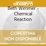 Beth Wimmer - Chemical Reaction cd