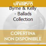 Byrne & Kelly - Ballads Collection cd musicale