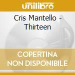 Cris Mantello - Thirteen cd musicale