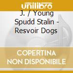 J. / Young Spudd Stalin - Resvoir Dogs cd