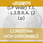 (LP Vinile) T.I. - L.I.B.R.A. (2 Lp) lp vinile