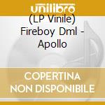 (LP Vinile) Fireboy Dml - Apollo vinile