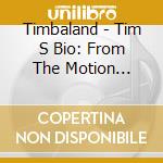 Timbaland - Tim S Bio: From The Motion Picture - Lif cd musicale