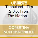 Timbaland - Tim S Bio: From The Motion Picture - Lif cd