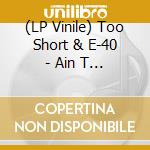 (LP Vinile) Too Short & E-40 - Ain T Gone Do It/Terms And Conditions (2 Lp) vinile