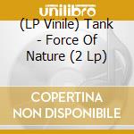 (LP Vinile) Tank - Force Of Nature (2 Lp) lp vinile