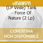(LP Vinile) Tank - Force Of Nature (2 Lp) vinile