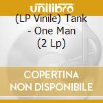 (LP Vinile) Tank - One Man (2 Lp) lp vinile