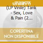 (LP Vinile) Tank - Sex, Love & Pain (2 Lp) lp vinile