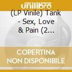 (LP Vinile) Tank - Sex, Love & Pain (2 Lp) vinile