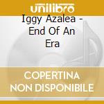 Iggy Azalea - End Of An Era cd