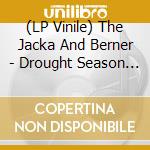 (LP Vinile) The Jacka And Berner - Drought Season (2 Lp) vinile