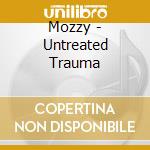 Mozzy - Untreated Trauma cd musicale