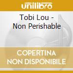 Tobi Lou - Non Perishable cd musicale