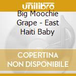 Big Moochie Grape - East Haiti Baby cd