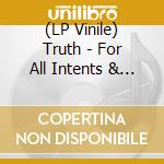 (LP Vinile) Truth - For All Intents & Purposes vinile