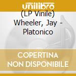 (LP Vinile) Wheeler, Jay - Platonico vinile
