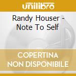 Randy Houser - Note To Self cd musicale