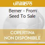 Berner - From Seed To Sale cd