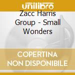 Zacc Harris Group - Small Wonders cd
