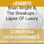Brian Wright & The Sneakups - Lapse Of Luxury cd