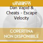 Dan Vapid & Cheats - Escape Velocity cd