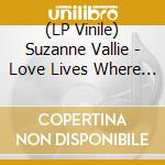 (LP Vinile) Suzanne Vallie - Love Lives Where Rules Die vinile