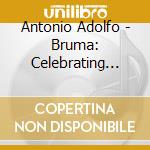 Antonio Adolfo - Bruma: Celebrating Milton Nascimento cd