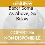 Bader Soma - As Above, So Below cd