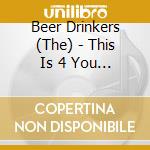 Beer Drinkers (The) - This Is 4 You (2 Cd) cd