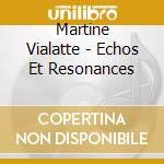 Martine Vialatte - Echos Et Resonances cd musicale