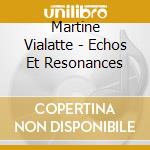 Martine Vialatte - Echos Et Resonances cd