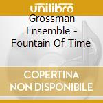 Grossman Ensemble - Fountain Of Time cd